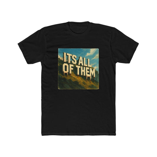 “ITS ALL OF THEM” Cotton Crew Tee